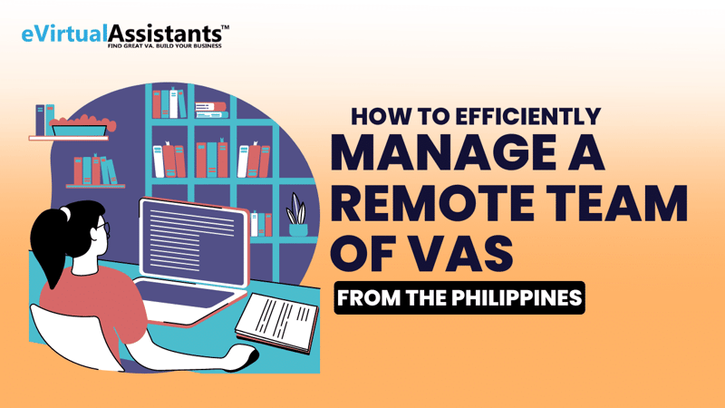 How to Efficiently Manage a Remote Team of VAs from the Philippines