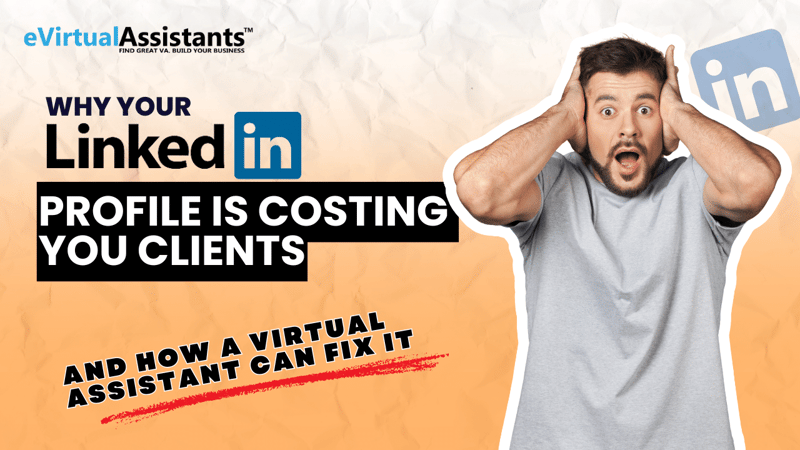 Why Your LinkedIn Profile is Costing You Clients—and How a Virtual Assistant Can Fix It.